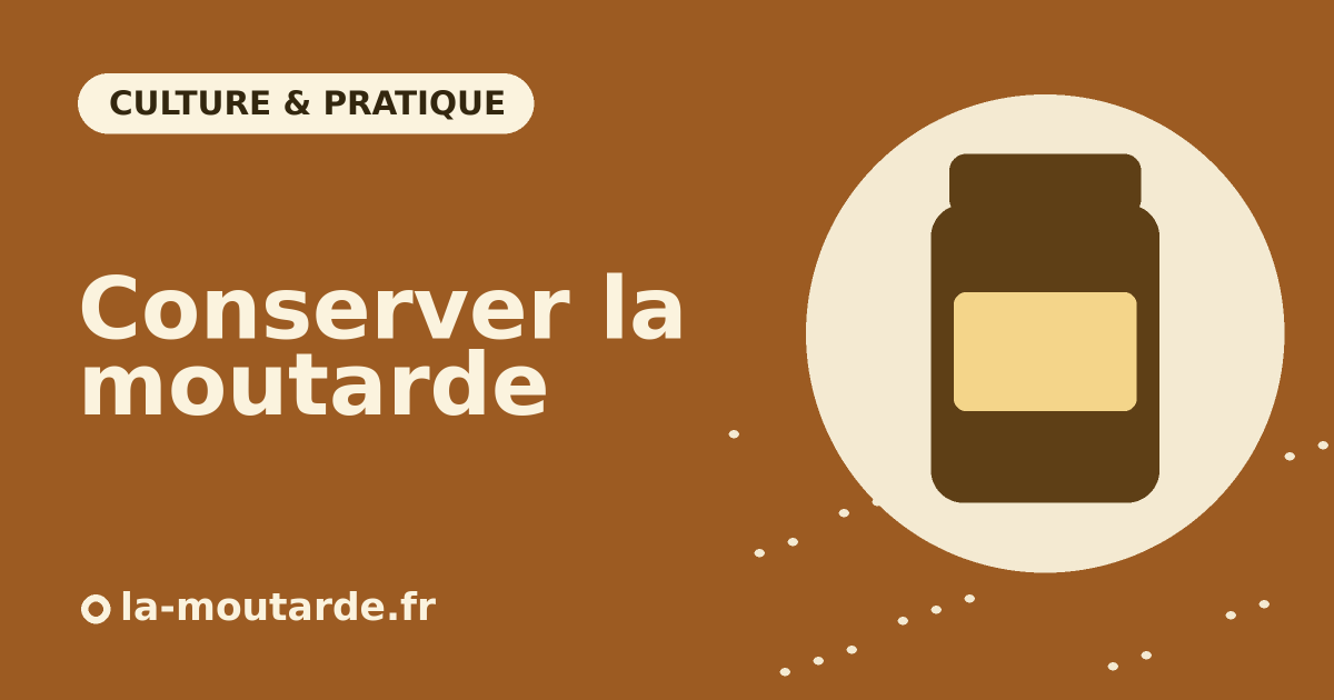 Comment conserver la moutarde - illustration la-moutarde.fr