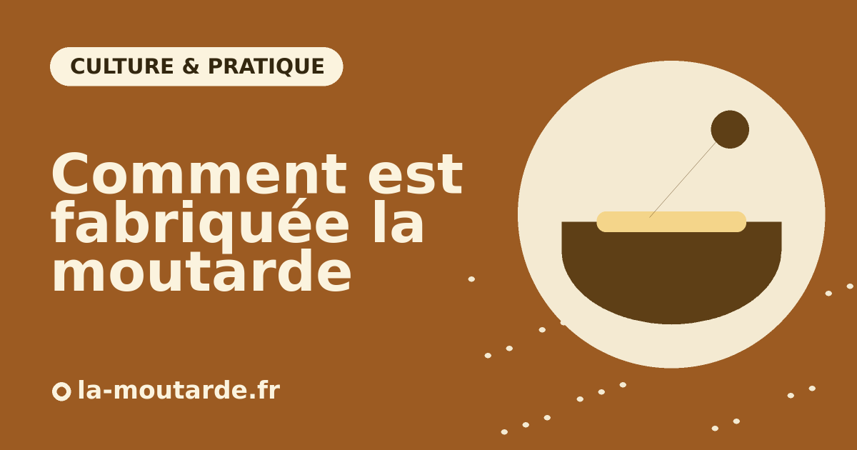 Comment est fabriquée la moutarde ? De la graine au pot