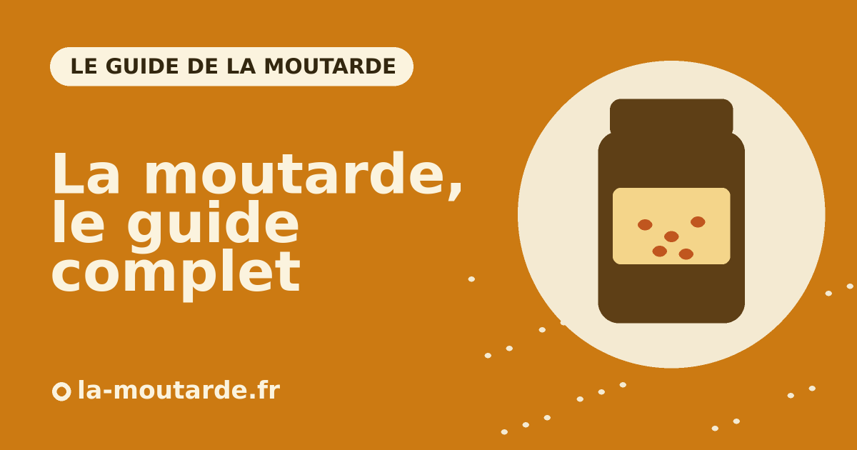 La moutarde : le guide complet (types, recettes, bienfaits) - la-moutarde.fr