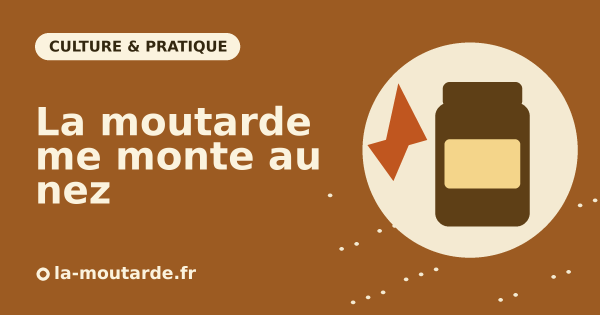 Expression la moutarde me monte au nez - illustration la-moutarde.fr