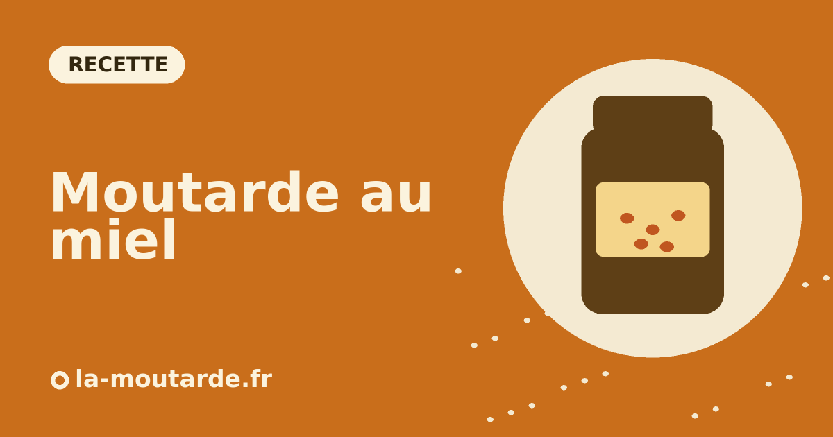 Moutarde au miel maison - illustration la-moutarde.fr