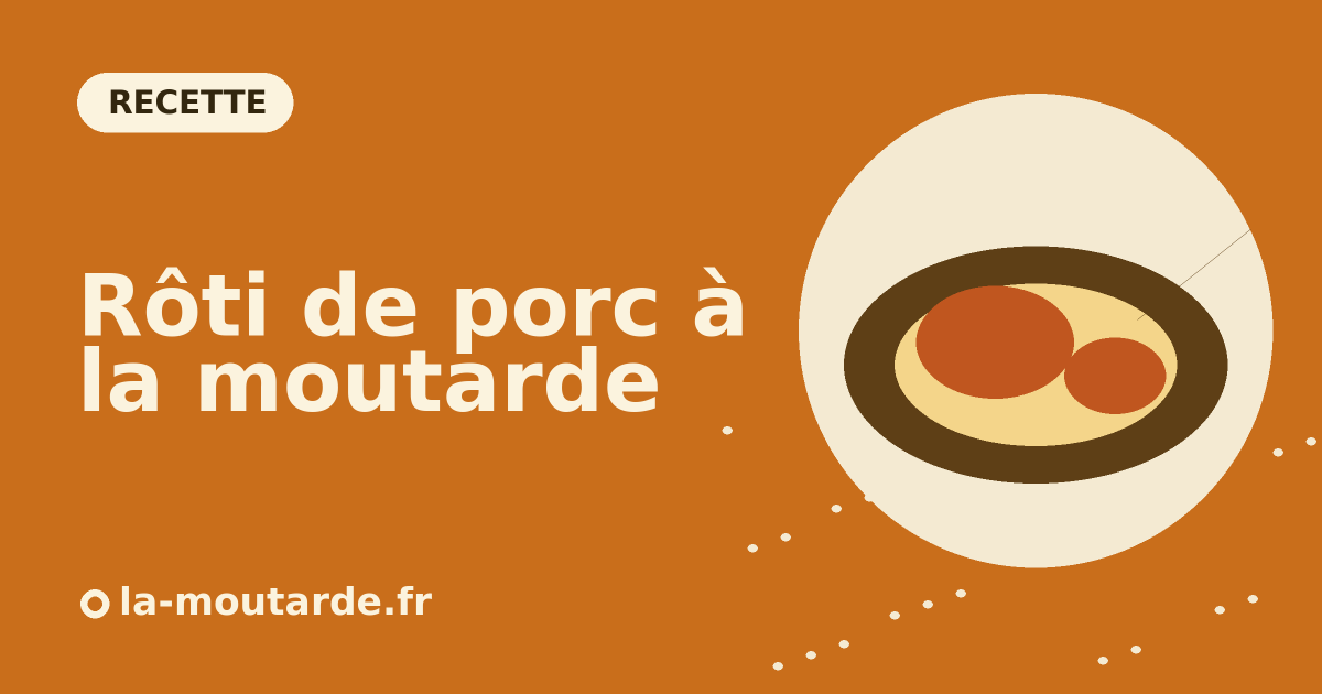Rôti de porc à la moutarde au four : moelleux et facile